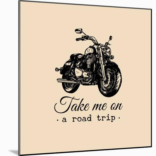 Take Me on a Road Trip Inspirational Poster. Vector Hand Drawn Motorcycle for MC Sign, Label Concep-Vlada Young-Mounted Art Print