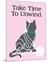 Take Time to Unwind-Cat is Good-Mounted Art Print