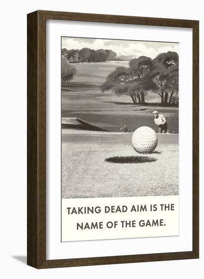 Taking Dead Aim is the Name of the Game, Golf-null-Framed Art Print