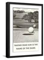 Taking Dead Aim is the Name of the Game, Golf-null-Framed Art Print