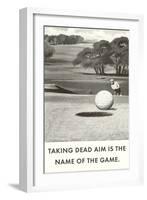 Taking Dead Aim is the Name of the Game, Golf-null-Framed Art Print