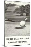 Taking Dead Aim is the Name of the Game, Golf-null-Mounted Art Print