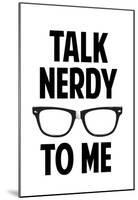 Talk Nerdy To Me Humor Poster-null-Mounted Poster