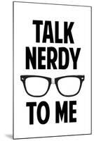 Talk Nerdy To Me Humor-null-Mounted Art Print