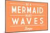 Tampa, Florida - Be a Mermaid, Make Waves - Simply Said - Lantern Press Artwork-Lantern Press-Mounted Art Print