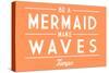 Tampa, Florida - Be a Mermaid, Make Waves - Simply Said - Lantern Press Artwork-Lantern Press-Stretched Canvas