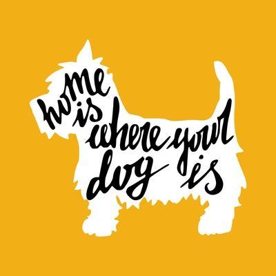 Hand Drawn Typography Poster with Silhouette and Phrase in It. 'Home is Where Your Dog Is' Hand Let