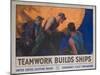 Teamwork Builds Ships, American Wwi Poster-null-Mounted Giclee Print