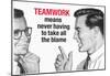 Teamwork Means Never Having to Take All the Blame Funny Poster Print-null-Mounted Poster