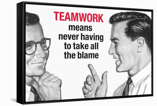 Teamwork Means Never Having to Take All the Blame Funny Poster-Ephemera-Framed Stretched Canvas