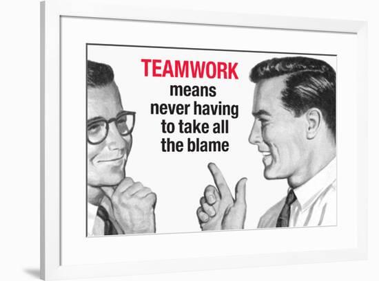 Teamwork Means Never Having to Take All the Blame Funny Poster-Ephemera-Framed Poster