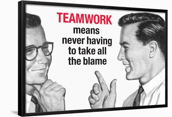 Teamwork Means Never Having to Take All the Blame Funny Poster-Ephemera-Framed Poster