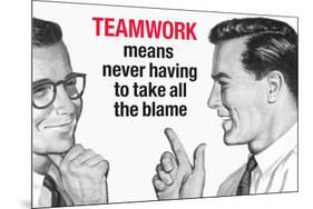 Teamwork Means Never Having to Take All the Blame Funny Poster-Ephemera-Mounted Poster
