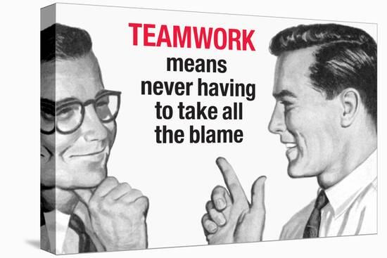 Teamwork Means Never Having to Take All the Blame Funny Poster-Ephemera-Stretched Canvas