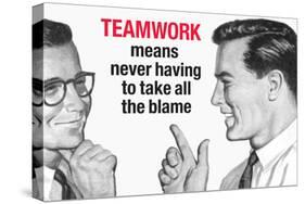 Teamwork Means Never Having to Take All the Blame Funny Poster-Ephemera-Stretched Canvas