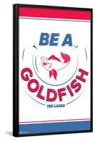 Ted Lasso - Be A Goldfish-Trends International-Framed Poster