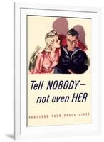 Tell Nobody, Not Even Her... Careless Talk Costs Lives - WWII War Propaganda-null-Framed Art Print