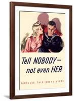 Tell Nobody, Not Even Her... Careless Talk Costs Lives - WWII War Propaganda-null-Framed Art Print