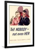 Tell Nobody, Not Even Her... Careless Talk Costs Lives - WWII War Propaganda-null-Framed Art Print