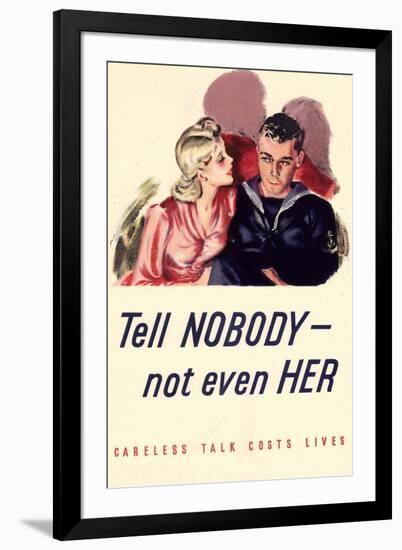 Tell Nobody, Not Even Her... Careless Talk Costs Lives - WWII War Propaganda-null-Framed Art Print