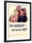 Tell Nobody, Not Even Her... Careless Talk Costs Lives - WWII War Propaganda-null-Framed Art Print