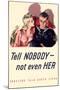 Tell Nobody, Not Even Her... Careless Talk Costs Lives - WWII War Propaganda-null-Mounted Art Print