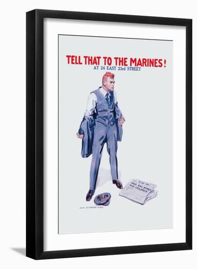 Tell That to the Marines!-James Montgomery Flagg-Framed Art Print