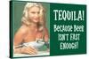 Tequila Because Beer Isn't Fast Enough Funny Poster Print-Ephemera-Stretched Canvas