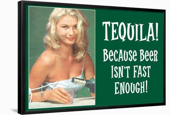 Tequila Because Beer Isn't Fast Enough Funny Poster Print-Ephemera-Framed Poster