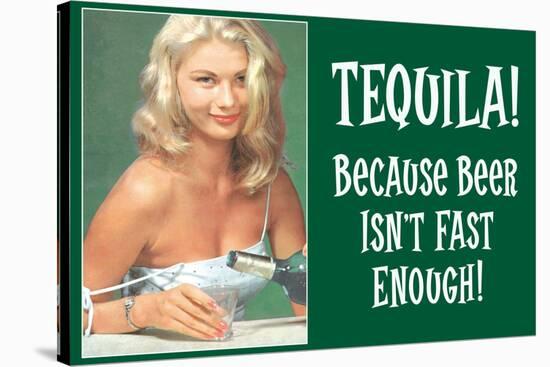 Tequila Because Beer Isn't Fast Enough - Funny Poster-Ephemera-Stretched Canvas