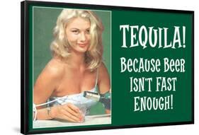 Tequila Because Beer Isn't Fast Enough - Funny Poster-Ephemera-Framed Poster