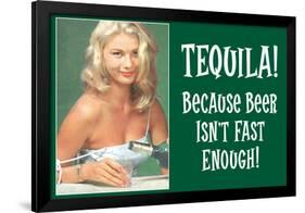 Tequila Because Beer Isn't Fast Enough - Funny Poster-Ephemera-Framed Poster