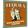 Tequila! Because Your Bed Isn't Going to Spin Itself!-Retrospoofs-Mounted Premium Giclee Print