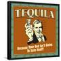 Tequila! Because Your Bed Isn't Going to Spin Itself!-Retrospoofs-Framed Poster