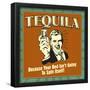 Tequila! Because Your Bed Isn't Going to Spin Itself!-Retrospoofs-Framed Poster