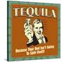 Tequila! Because Your Bed Isn't Going to Spin Itself!-Retrospoofs-Stretched Canvas