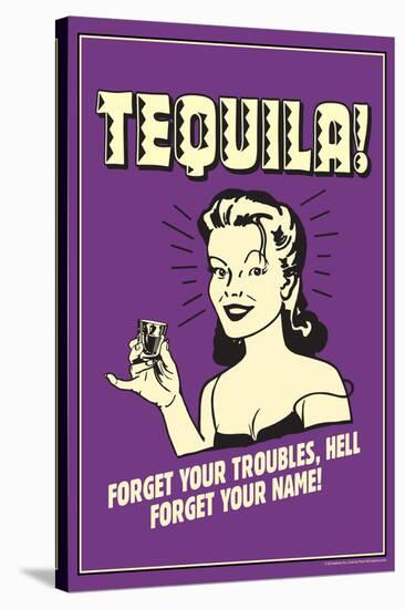 Tequila Froget Your Troubles Forget Your Name Funny Retro Poster-Retrospoofs-Stretched Canvas