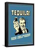 Tequila Have You Hugged Your Toilet Today Funny Retro Poster-null-Framed Poster