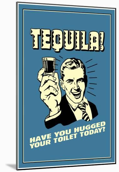 Tequila Have You Hugged Your Toilet Today Funny Retro Poster-null-Mounted Poster