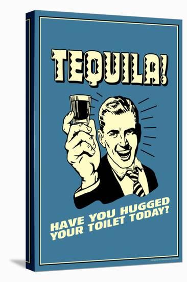 Tequila: Have You Hugged Your Toilet Today  - Funny Retro Poster-Retrospoofs-Stretched Canvas