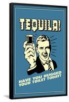 Tequila Have You Hugged Your Toilet Today Funny Retro Poster-Retrospoofs-Framed Poster
