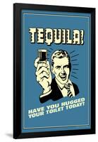 Tequila Have You Hugged Your Toilet Today Funny Retro Poster-Retrospoofs-Framed Poster