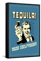 Tequila Have You Hugged Your Toilet Today Funny Retro Poster-Retrospoofs-Framed Stretched Canvas