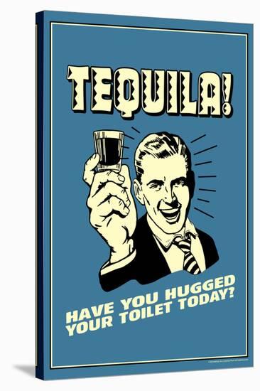 Tequila Have You Hugged Your Toilet Today Funny Retro Poster-Retrospoofs-Stretched Canvas