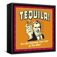 Tequila! it's Like Punching Your Liver in the Balls!-Retrospoofs-Framed Stretched Canvas