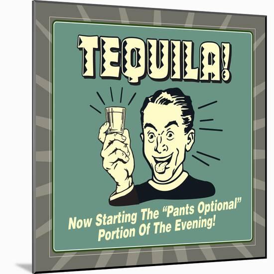 Tequila! Now Starting the "Pants Optional" Portion of the Evening!-Retrospoofs-Mounted Premium Giclee Print