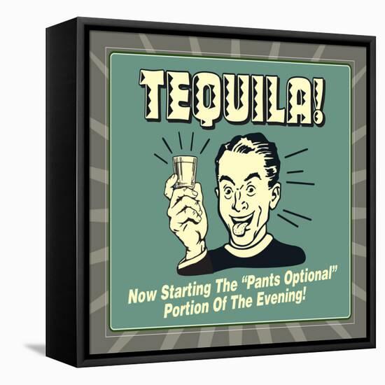 Tequila! Now Starting the "Pants Optional" Portion of the Evening!-Retrospoofs-Framed Stretched Canvas