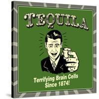 Tequila! Terrifying Brain Cells Since 1874!-Retrospoofs-Stretched Canvas