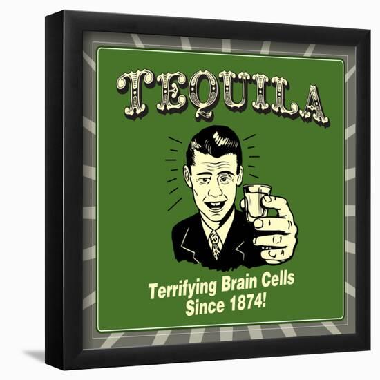 Tequila! Terrifying Brain Cells Since 1874!-Retrospoofs-Framed Poster