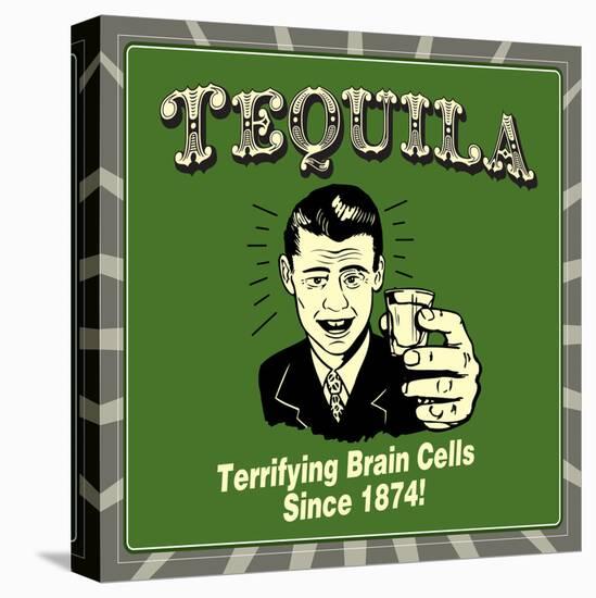 Tequila! Terrifying Brain Cells Since 1874!-Retrospoofs-Stretched Canvas
